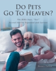 Do Pets Go To Heaven? : The Bible Says, "Yes!" Second Edition Expanded and Current - eBook