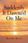 Suddenly It Dawned On Me - eBook