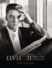 Elvis at 21 : New York to Memphis - eBook