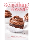 Something Sweet : 100+ Gluten-Free Recipes for Delicious Desserts - eBook