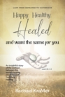 Happy_Healthy_Healed and want the same for you - eBook
