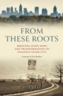 From These Roots : Bringing Light, Hope, and Transformation to Atlanta's Inner City—A Journey of Two Brothers - eBook