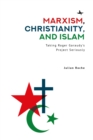 Marxism, Christianity, and Islam : Taking Roger Garaudy's Project Seriously - eBook
