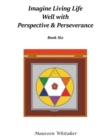 Imagine Living Life Well with Perspective & Perseverance : Book Six - eBook