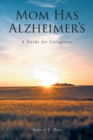 Mom Has Alzheimer's : A Guide for Caregivers - eBook