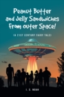 Peanut Butter and Jelly Sandwiches From Outer Space! : (A 21st Century Fairy Tale) - eBook