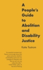 A People's Guide To Abolition And Disability Justice - eBook