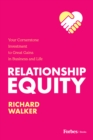 Relationship Equity : Your Cornerstone Investment to Great Gains in Business and Life - eBook