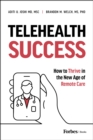 Telehealth Success : How to Thrive in the New Age of Remote Care - eBook