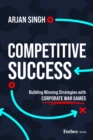 Competitive Success : Building Winning Strategies with Corporate War Games - eBook