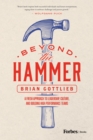 Beyond the Hammer : A Fresh Approach to Leadership, Culture, and Building High Performance Teams - eBook