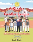 A Kinder, Gentler League : Life Lessons from the Diamond - eBook