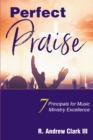 Perfect Praise : 7 Principles for Music Ministry Excellence - eBook