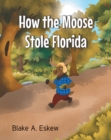 How the Moose Stole Florida - eBook