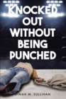 Knocked Out without Being Punched - eBook