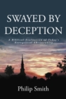 SWAYED BY DECEPTION : A Biblical Evaluation of Today's Evangelical Christianity - eBook
