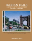Iberian Rails Last Days Of The Old Order : Volume 1 Catalonia - eBook