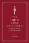 The Faith Once Delivered : A Wesleyan Witness to Christian Orthodoxy - eBook