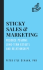 Sticky Sales and Marketing: Produce Positive Long-Term Results and Relationships - eBook