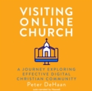 Visiting Online Church : A Journey Exploring Effective Digital Christian Community - eAudiobook