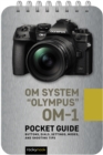 OM System "Olympus" OM-1: Pocket Guide : Buttons, Dials, Settings, Modes, and Shooting Tips - eBook