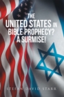 The United States In Bible Prophecy? A Surmise! - eBook