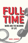 Full-Time : Work and the Meaning of Life - eBook