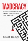 Taxocracy : What You Don't Know About Taxes and How They Rule Your Daily Life - eBook