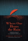 Where One Hears the Rain: Finding Your Voice and Crafting Your Story, from Inspiration to Publication - eBook