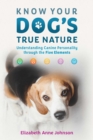 Know Your Dog's True Nature : Understanding Canine Personality through the Five Elements - eBook