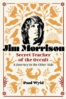 Jim Morrison, Secret Teacher of the Occult : A Journey to the Other Side - eBook