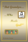 "But Grandpa....Who Made God?" - eBook