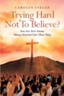Trying Hard Not To Believe? : You Are Not Alone, Many Started Out That Way - eBook