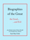 Biographies of the Great the Good...and Evil - eBook