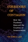 Corridors of Contagion : How the Pandemic Exposed the Cruelties of Incarceration - eBook