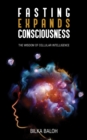 Fasting Expands Consciousness : The Wisdom of Cellular Intelligence - eBook