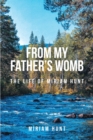 From My Father's Womb : The Life of Miriam Hunt - eBook
