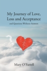 My Journey of Love, Loss and Acceptance : and Questions Without Answers - eBook