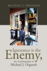 Ignorance is the Enemy, the Autobiography of Michael J. Organek - eBook