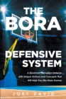 The Bora Defensive System : A Maximum Disruption Defense with Unique Actions and Concepts That Will Help You Win More Games - eBook