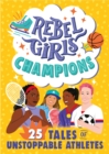 Rebel Girls Champions: 25 Tales of Unstoppable Athletes - eBook
