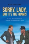 Sorry, Lady, but It's the Framis : A Busy Woman's Guide to Winning the Auto Repair Game - eBook