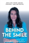 Behind The Smile : Healing From Abuse, Trauma, and Betrayal - eBook