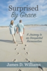 Surprised by Grace : A Divine Journey to an Unexpected Reconnection - eBook