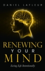 Renewing Your Mind : Living Life Intentionally - eBook