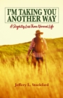 I'm Taking You Another Way : A Slightly Less Than Normal Life - eBook