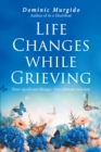 Life Changes while Grieving : Three significant changes.  One ultimate outcome. - eBook