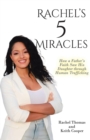 Rachel's 5 Miracles : How a Father's Faith Saw His Daughter through Human Trafficking - eBook