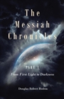 The Messiah Chronicles Part 1 From First Light to Darkness - eBook