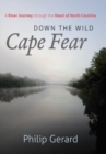 Down the Wild Cape Fear : A River Journey through the Heart of North Carolina - eBook